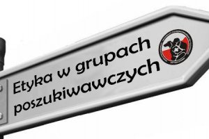 Etyka w grupach poszukiwawczych, czyli jaki kierunek obraliśmy. (ARTYKUŁ)